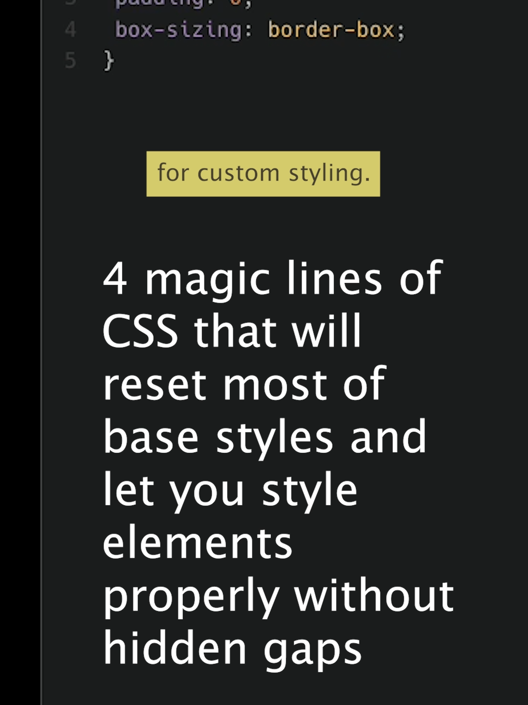 Let's reset your CSS with just 4 magic lines